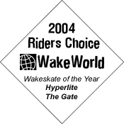 2004 WakeWorld Riders Choice Wakeskate of the Year -- Hyperlite The Gate